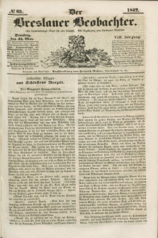 Der Breslauer Beobachter. Ein Unterhaltungs-Blatt für alle Stände. Als Ergänzung zum Breslauer Erzähler. Jg.8, № 65 (31 Mai 1842)