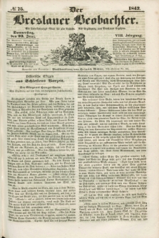 Der Breslauer Beobachter. Ein Unterhaltungs-Blatt für alle Stände. Als Ergänzung zum Breslauer Erzähler. Jg.8, № 75 (23 Juni 1842)