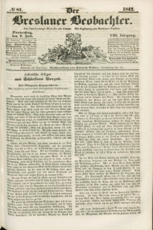 Der Breslauer Beobachter. Ein Unterhaltungs-Blatt für alle Stände. Als Ergänzung zum Breslauer Erzähler. Jg.8, № 81 (7 Juli 1842)