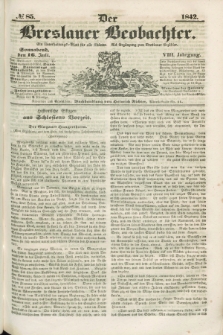 Der Breslauer Beobachter. Ein Unterhaltungs-Blatt für alle Stände. Als Ergänzung zum Breslauer Erzähler. Jg.8, № 85 (16 Juli 1842)