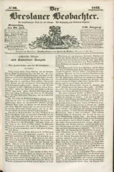 Der Breslauer Beobachter. Ein Unterhaltungs-Blatt für alle Stände. Als Ergänzung zum Breslauer Erzähler. Jg.8, № 90 (28 Juli 1842)