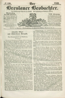 Der Breslauer Beobachter. Ein Unterhaltungs-Blatt für alle Stände. Als Ergänzung zum Breslauer Erzähler. Jg.8, № 126 (20 Oktober 1842)