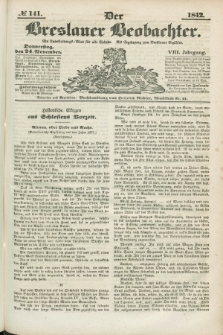 Der Breslauer Beobachter. Ein Unterhaltungs-Blatt für alle Stände. Als Ergänzung zum Breslauer Erzähler. Jg.8, № 141 (24 November 1842)