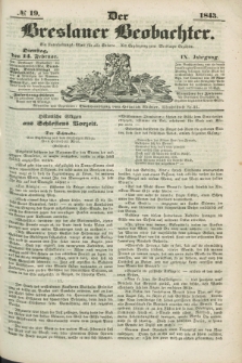 Der Breslauer Beobachter. Ein Unterhaltungs-Blatt für alle Stände. Als Ergänzung zum Breslauer Erzähler. Jg.9, № 19 (14 Februar 1843)