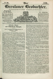 Der Breslauer Beobachter. Ein Unterhaltungs-Blatt für alle Stände. Als Ergänzung zum Breslauer Erzähler. Jg.9, № 30 (11 März 1843)