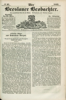 Der Breslauer Beobachter. Ein Unterhaltungs-Blatt für alle Stände. Als Ergänzung zum Breslauer Erzähler. Jg.9, № 37 (28 März 1843)