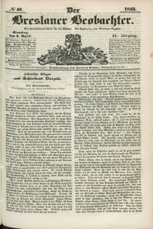 Der Breslauer Beobachter. Ein Unterhaltungs-Blatt für alle Stände. Als Ergänzung zum Breslauer Erzähler. Jg.9, № 40 (4 April 1843)