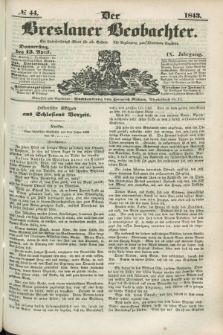 Der Breslauer Beobachter. Ein Unterhaltungs-Blatt für alle Stände. Als Ergänzung zum Breslauer Erzähler. Jg.9, № 44 (13 April 1843)