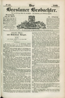 Der Breslauer Beobachter. Ein Unterhaltungs-Blatt für alle Stände. Als Ergänzung zum Breslauer Erzähler. Jg.9, № 45 (15 April 1843)