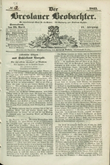 Der Breslauer Beobachter. Ein Unterhaltungs-Blatt für alle Stände. Als Ergänzung zum Breslauer Erzähler. Jg.9, № 51 (29 April 1843)