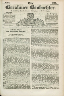 Der Breslauer Beobachter. Ein Unterhaltungs-Blatt für alle Stände. Als Ergänzung zum Breslauer Erzähler. Jg.9, № 67 (6 Juni 1843)