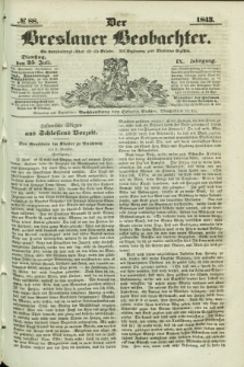 Der Breslauer Beobachter. Ein Unterhaltungs-Blatt für alle Stände. Als Ergänzung zum Breslauer Erzähler. Jg.9, № 88 (25 Juli 1843)