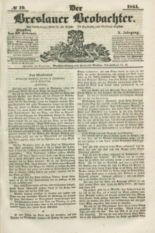 Der Breslauer Beobachter. Ein Unterhaltungs-Blatt für alle Stände. Als Ergänzung zum Breslauer Erzähler. Jg.10, № 19 (13 Februar 1844)
