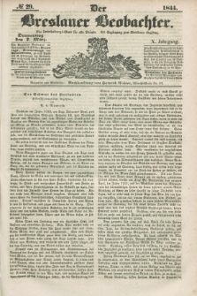 Der Breslauer Beobachter. Ein Unterhaltungs-Blatt für alle Stände. Als Ergänzung zum Breslauer Erzähler. Jg.10, № 29 (7 März 1844)