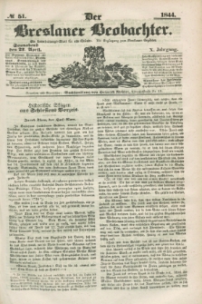 Der Breslauer Beobachter. Ein Unterhaltungs-Blatt für alle Stände. Als Ergänzung zum Breslauer Erzähler. Jg.10, № 51 (27 April 1844)