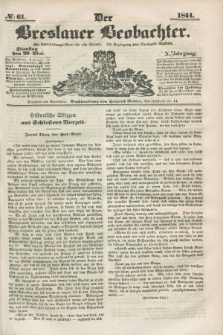 Der Breslauer Beobachter. Ein Unterhaltungs-Blatt für alle Stände. Als Ergänzung zum Breslauer Erzähler. Jg.10, № 61 (21 Mai 1844)