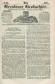 Der Breslauer Beobachter. Ein Unterhaltungs-Blatt für alle Stände. Als Ergänzung zum Breslauer Erzähler. Jg.10, № 65 (30 Mai 1844)