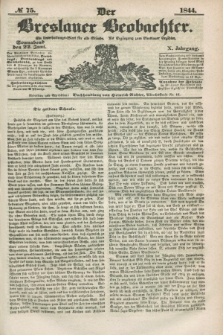 Der Breslauer Beobachter. Ein Unterhaltungs-Blatt für alle Stände. Als Ergänzung zum Breslauer Erzähler. Jg.10, № 75 (22 Juni 1844)