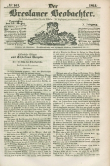 Der Breslauer Beobachter. Ein Unterhaltungs-Blatt für alle Stände. Als Ergänzung zum Breslauer Erzähler. Jg.10, № 101 (22 August 1844)