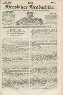 Der Breslauer Beobachter. Ein Unterhaltungs-Blatt für alle Stände. Als Ergänzung zum Breslauer Erzähler. Jg.10, № 102 (24 August 1844)