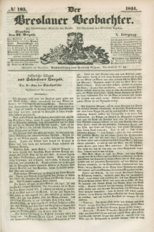 Der Breslauer Beobachter. Ein Unterhaltungs-Blatt für alle Stände. Als Ergänzung zum Breslauer Erzähler. Jg.10, № 103 (27 August 1844)