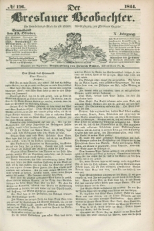 Der Breslauer Beobachter. Ein Unterhaltungs-Blatt für alle Stände. Als Ergänzung zum Breslauer Erzähler. Jg.10, № 126 (19 Oktober 1844)