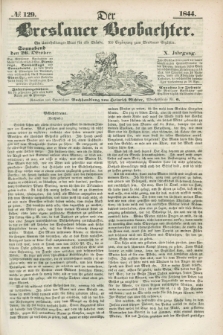 Der Breslauer Beobachter. Ein Unterhaltungs-Blatt für alle Stände. Als Ergänzung zum Breslauer Erzähler. Jg.10, № 129 (26 Oktober 1844)
