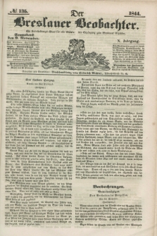 Der Breslauer Beobachter. Ein Unterhaltungs-Blatt für alle Stände. Als Ergänzung zum Breslauer Erzähler. Jg.10, № 135 (9 November 1844)