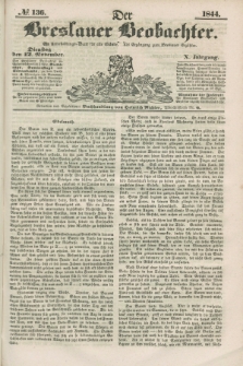 Der Breslauer Beobachter. Ein Unterhaltungs-Blatt für alle Stände. Als Ergänzung zum Breslauer Erzähler. Jg.10, № 136 (12 November 1844)