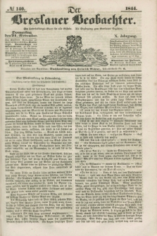 Der Breslauer Beobachter. Ein Unterhaltungs-Blatt für alle Stände. Als Ergänzung zum Breslauer Erzähler. Jg.10, № 140 (21 November 1844)