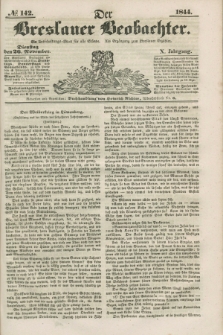 Der Breslauer Beobachter. Ein Unterhaltungs-Blatt für alle Stände. Als Ergänzung zum Breslauer Erzähler. Jg.10, № 142 (26 November 1844)