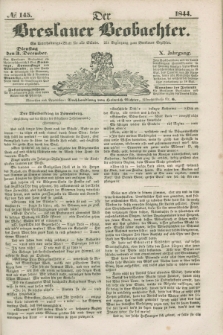 Der Breslauer Beobachter. Ein Unterhaltungs-Blatt für alle Stände. Als Ergänzung zum Breslauer Erzähler. Jg.10, № 145 (3 Dezember 1844)