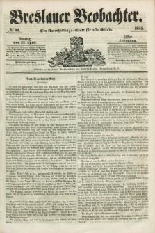 Breslauer Beobachter. Ein Unterhaltungs-Blatt für alle Stände. Jg.11, № 64 (22 April 1845)