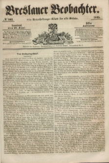 Breslauer Beobachter. Ein Unterhaltungs-Blatt für alle Stände. Jg.11, № 102 (28 Juni 1845)