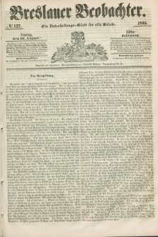Breslauer Beobachter. Ein Unterhaltungs-Blatt für alle Stände. Jg.11, № 127 (10 August 1845)