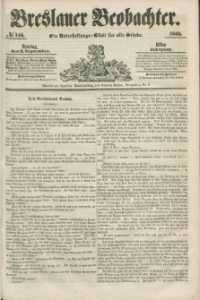 Breslauer Beobachter. Ein Unterhaltungs-Blatt für alle Stände. Jg.11, № 144 (9 September 1845)