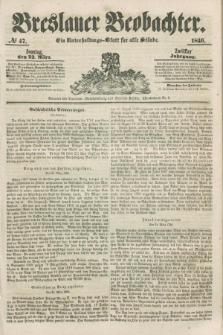 Breslauer Beobachter. Ein Unterhaltungs-Blatt für alle Stände. Jg.12, № 47 (22 März 1846)