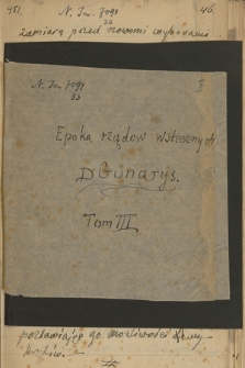 Kronika ważniejszych wypadków w Grecji, głównie politycznych, pisana od dnia 3 lutego 1915 r. do 25 czerwca 1925 r. przez Zygmunta Mineykę. T. 33: „Epoka rządów wstecznych. D. Gunarys [Dimitrios Gunaris]. Tom III [od dnia 5go października 1921 do dnia 15go marca 1922 r.]”