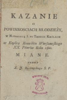 Kazanie O Powinnościach Młodzieży w Niedzielę I Po Trzech Królach w Kaplicy Konwiktu Warszawskiego XX. Piiarów, roku 1800 Miane