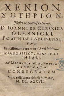 Xenion Soterion Illustri ac Generoso Domino, D. Ioanni de Olesnica Olesnicki, Palatinidæ Lvblinensi Svb Felicissimum recens orti Anni initium [...]
