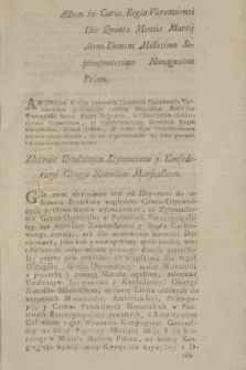 Actum in Curia Regia Varsaviensi Die Quinta Mensis Martij, Anno Domini Millesimo Septingentesimo Nonagesimo Primo ... : [Inc.:] Zlecenie Urodzonym Seymowemu y Konfederacyi Oboyga Narodów Marszałkom