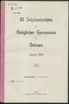 63. Schulnachrichten des Königlichen Gymnasiums zu Ostrowo : Ostern 1909