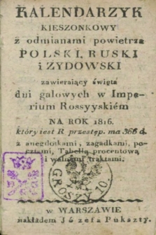 Kalendarzyk Kieszonkowy z odmianami powietrza Polski, Ruski i Żydowski : zawieraiący święta dni galowych w Imperium Rossyyskiém na Rok 1816