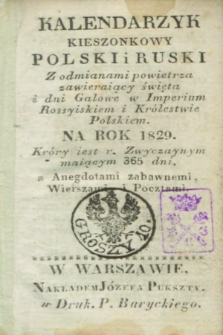 Kalendarzyk Kieszonkowy Polski i Ruski : z odmianami powietrza zawieraiący święta i dni galowe w Imperium Rossyiskiem i Królestwie Polskiem na Rok 1829