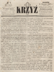 Krzyż : pismo czasowe, religijne, katolickie zawierające: wykłady ewanielii niedzielnych, świątecznych, przygodnych, wykłady prawd wiary, opisy zakonów i zakonodawców, opisy miejsc świętych, krajowych i zagranicznych, tudzież niektóre wiadomości bieżące religijne. R.3 (1867), nr 1