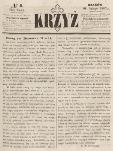 Krzyż : pismo czasowe, religijne, katolickie zawierające: wykłady ewanielii niedzielnych, świątecznych, przygodnych, wykłady prawd wiary, opisy zakonów i zakonodawców, opisy miejsc świętych, krajowych i zagranicznych, tudzież niektóre wiadomości bieżące religijne. R.3 (1867), nr 6