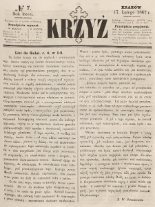 Krzyż : pismo czasowe, religijne, katolickie zawierające: wykłady ewanielii niedzielnych, świątecznych, przygodnych, wykłady prawd wiary, opisy zakonów i zakonodawców, opisy miejsc świętych, krajowych i zagranicznych, tudzież niektóre wiadomości bieżące religijne. R.3 (1867), nr 7