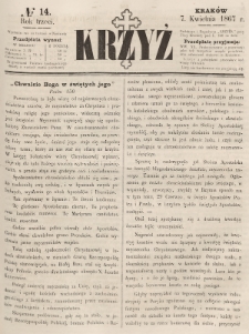 Krzyż : pismo czasowe, religijne, katolickie zawierające: wykłady ewanielii niedzielnych, świątecznych, przygodnych, wykłady prawd wiary, opisy zakonów i zakonodawców, opisy miejsc świętych, krajowych i zagranicznych, tudzież niektóre wiadomości bieżące religijne. R.3 (1867), nr 14