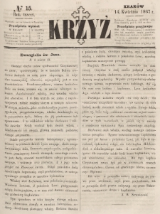 Krzyż : pismo czasowe, religijne, katolickie zawierające: wykłady ewanielii niedzielnych, świątecznych, przygodnych, wykłady prawd wiary, opisy zakonów i zakonodawców, opisy miejsc świętych, krajowych i zagranicznych, tudzież niektóre wiadomości bieżące religijne. R.3 (1867), nr 15