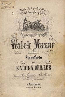 Walek mazur : skomponowany na pianoforte : grywany u wód mineralnych w Saskim Ogrodzie i w Teatrze Rozmaitości